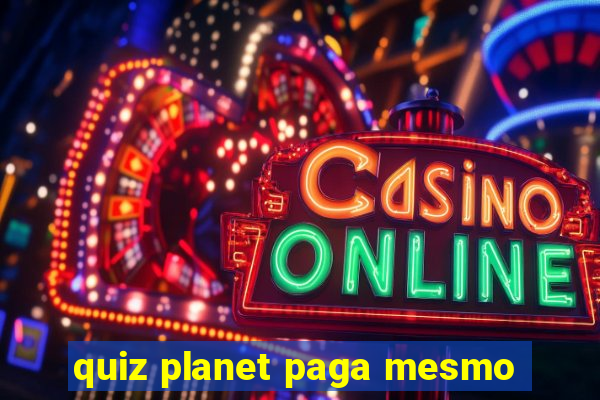 quiz planet paga mesmo